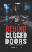 Behind Closed Doors: The Forensic Reality of Loving A Serial Cheater, Sex Addict, and professional Liar B0GZWFQFZR Book Cover