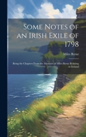 Some Notes of an Irish Exile of 1798; Being the Chapters From the Memoirs of Miles Byrne Relating to Ireland 1019943602 Book Cover