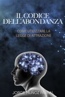 Il codice dell'abbondanza: Come utilizzare la Legge di Attrazione B0BSWM2ZL7 Book Cover