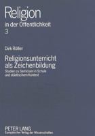 Religionsunterricht ALS Zeichenbildung: Studien Zu Semiosen in Schule Und Staedtischem Kontext 3631331096 Book Cover