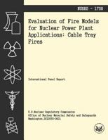Evaluation of Fire Models for Nuclear Power Plant Applications: Cable Tray Fires 1494954702 Book Cover