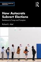 How Autocrats Subvert Elections: Resistance to Trump and Trumpism (Defending American Democracy) 1041064454 Book Cover