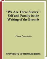 We Are Three Sisters: Self and Family in the Writing of the Brontes 0826262686 Book Cover