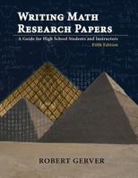 Writing Math Research Papers - 4th Edition: A Guide for High School Students and Instructors 1641131101 Book Cover