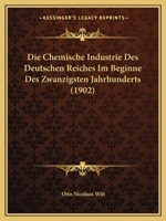 Die Chemische Industrie Des Deutschen Reiches Im Beginne Des Zwanzigsten Jahrhunderts (1902) 1161074554 Book Cover