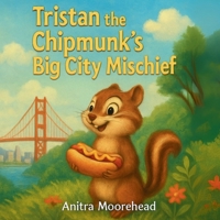 Tristan the Chipmunk's Big City Mischief: A cute story about a chipmunks adventure in the city. B0FMJNVXVC Book Cover