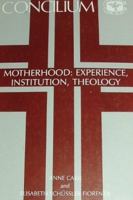Motherhood: Experience, Institution, Theology (Concilium) 0567300862 Book Cover