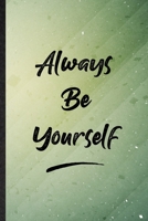 Always Be Yourself: Funny Blank Lined Positive Motivation Notebook/ Journal, Graduation Appreciation Gratitude Thank You Souvenir Gag Gift, Superb Graphic 110 Pages 1710118164 Book Cover