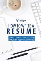 How to Write a Resume: The Complete Guide to Modern Resume Writing 1535270829 Book Cover