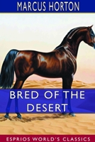 Bred of the Desert (Esprios Classics) 0464339790 Book Cover