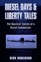 Diesel Days & Liberty Tales: The Nautical Stories of a Diesel Submariner B09DN3BXTB Book Cover