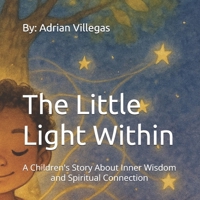 The Little Light Within: A Children's Story About Inner Wisdom and Spiritual Connection B0FHQR8NJF Book Cover