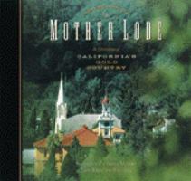 The Mother Lode: A Celebration of California's Gold Country 0811823571 Book Cover