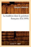 La Tradition Dans La Peinture Franaaise (A0/00d.1898) 2012564410 Book Cover