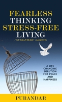Fearless Thinking, Stress-Free Living: A Life Changing Solution for Peace and Happiness 0999181416 Book Cover