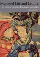 Medieval Life and Leisure in the Devonshire Hunting Tapestries (Victoria and Albert Museum Studies) 1851773746 Book Cover