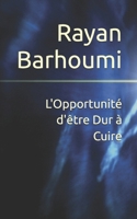 L'Opportunité d'être Dur à Cuire (French Edition) B0FKTCMKMC Book Cover