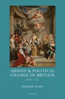 Armies and Political Change in Britain, 1660-1750 0198851995 Book Cover