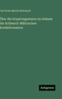Über die Eruptivegesteine im Gebiete der Schlesich-Mährischen Kreideformation (German Edition) 3563883157 Book Cover