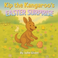 Kip the Kangaroo's Easter Surprise B0F4FS6X3H Book Cover