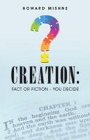 Creation: Fact or Fiction - You Decide 1512754528 Book Cover