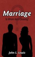 Marriage: To Whom Am I Cleaving? 1425951554 Book Cover