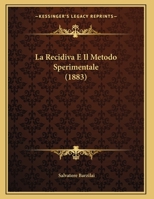 La Recidiva E Il Metodo Sperimentale (1883) 1162304731 Book Cover