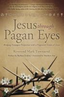 Jesus Through Pagan Eyes: Bridging Neopagan Perspectives with a Progressive Vision of Christ 0738721913 Book Cover