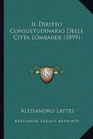 Il Diritto Consuetudinario Delle Citta Lombarde (1899) 1160879273 Book Cover