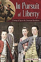 In Pursuit of Liberty: Coming of Age in the American Revolution 1597972681 Book Cover