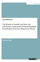 The Words of Gandhi and How the Libertarian Collectivist Anti-individualistic Post-Modern Turn has Shaped our World 334617168X Book Cover