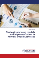 Strategic planning models and implementation in Kuwaiti small businesses 6203574287 Book Cover