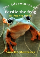 The Adventures of Ferdie the Frog in Puerto Rico B0FR3FQVTT Book Cover