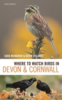 Where to Watch Birds in Devon and Cornwall: 6th Edition 1472988213 Book Cover