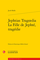 Jephtias Tragoedia / La Fille de Jephte, Tragedie (BIBLIOTHEQUE DU XVIIE SIECLE) (French and Latin Edition) 2406097161 Book Cover
