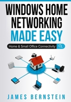 Windows Home Networking Made Easy: Home and Small Office Connectivity (Computers Made Easy) 1096109913 Book Cover