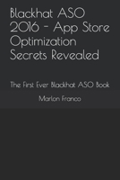 Blackhat ASO 2016 - App Store Optimization Secrets Revealed: The First Ever Blackhat ASO Book 1520423454 Book Cover