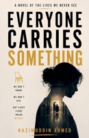 Everyone Carries Something: A Novel of the Lives We Never See B0H27P4P93 Book Cover