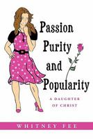 Passion, Purity and Popularity 1609579879 Book Cover