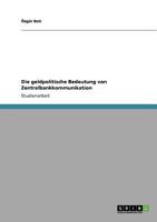 Die geldpolitische Bedeutung von Zentralbankkommunikation 364082573X Book Cover