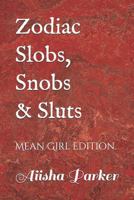 Zodiac Slobs, Snobs and Sluts 1523402237 Book Cover