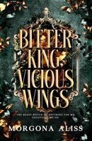 Bitter King Vicious Wings: A Dark Romantasy Standalone B0G4JQXR17 Book Cover