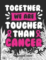 Together We Are Tougher Than Cancer Coloring Book: 40 Sweary Inspirational Quotes to Color Fighting Cancer Coloring Book for Adults to Stay Positive, ... | Breast Cancer Coloring Book B08HTM7WNW Book Cover