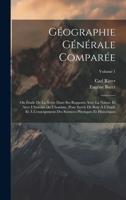 Géographie Générale Comparée: Ou Étude De La Terre Dans Ses Rapports Avec La Nature Et Avec L'histoire De L'homme, Pour Servir De Base À L'étude Et À ... Et Historiques; Volume 1 (French Edition) 1019665033 Book Cover