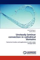 Unsteady laminar convection in cylindrical domains: Numerical studies and application to solar water storage tanks 3847320386 Book Cover