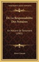 De La Responsabilite Des Notaires: En Matiere De Testament (1905) 1167603923 Book Cover