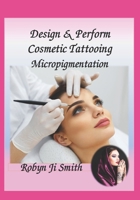 Design & Perform Cosmetic Tattooing, Micropigmentation: Follows International Training Standards Sibbsks504a (Beauty School Books) B08F6TXZ6K Book Cover