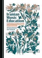 Iranian Music Education: 120 Years of History, Pedagogy and Performance 1527525066 Book Cover