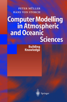 Computer Modelling in Atmospheric and Oceanic Sciences: Building Knowledge 3642057950 Book Cover