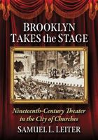 Brooklyn Takes the Stage: Nineteenth Century Theater in the City of Churches 1476693595 Book Cover